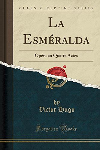 La Esméralda Opéra en Quatre Actes Classic Reprint French Edition Reader