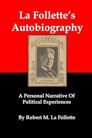 La Follette s Autobiography A Personal Narrative of Political Experiences Epub