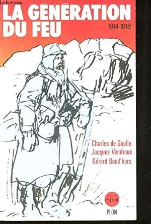 La GÃ©nÃ©ration du Feu, 1914-1918.Textes de Charles de Gaulle, Jacques Vendroux, GÃ©rard Boudhors Kindle Editon