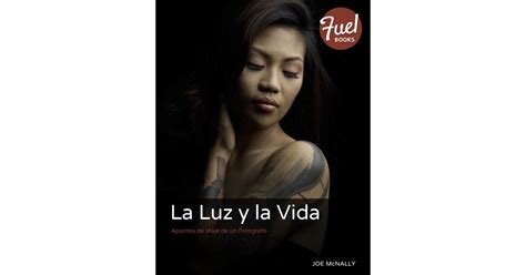 La Luz y la Vida Apuntes de Viaje de un FotÃ³grafo Fuel Spanish Edition Kindle Editon