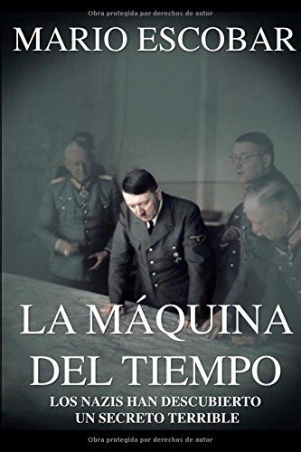 La Máquina del Tiempo Libro CompletoLibro revisado Con un nuevo descubrimiento los nazis pueden cambiar el rumbo de la Historia Spanish Edition PDF