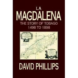 La Magdalena The Story of Tobago 1498 to 1898 Epub