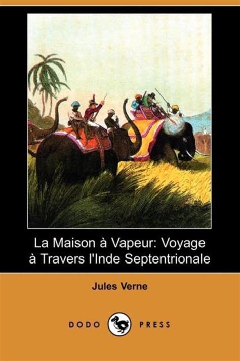 La Maison a Vapeur Voyage a Travers L Inde Septentrionale Dodo Press French Edition Reader