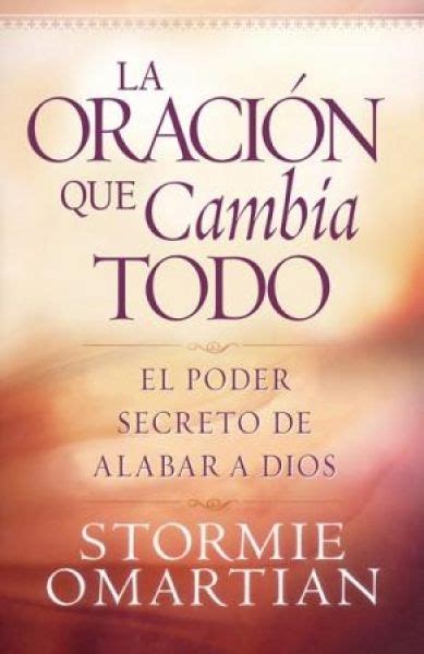 La Oracion Que Lo Cambia Todo El Poder Secreto de Alabar a Dios Spanish Edition Doc