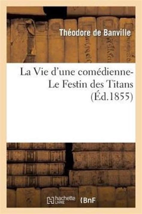 La Vie Dune ComÃƒÂ©dienne - Le Festin Des Titans Reader