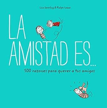 La amistad es 500 razones para querer a tus amigos Spanish Edition PDF