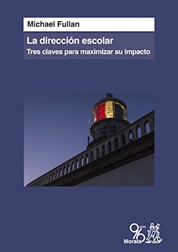 La dirección escolar Tres claves para maximizar su impacto Spanish Edition Reader
