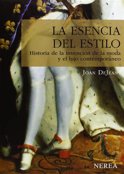 La esencia del estilo Historia de la invención de la moda y el lujo contemporáneo Serie Media Spanish Edition