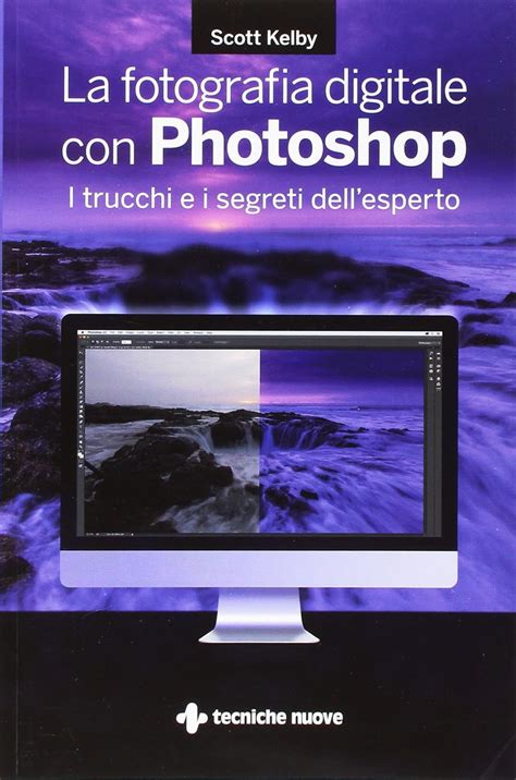 La fotografia digitale con Photoshop I trucchi e i segreti dell esperto Italian Edition Epub