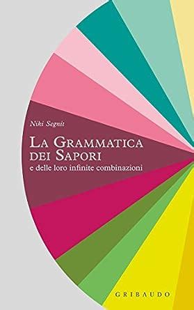 La grammatica dei sapori e delle loro infinite combinazioni Italian Edition PDF