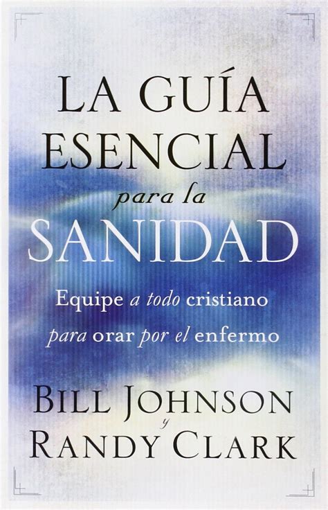 La guía esencial para la sanidad Equipe a todo cristiano para orar por el enfermo Spanish Edition Epub