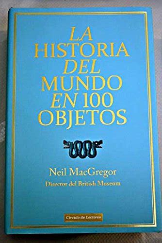 La historia del mundo en 100 objetos A History of The World In 100 Objects Spanish Edition Epub