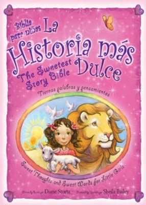 La historia mas dulce The Sweetest Story Bible Tiernas palabras y pensamientos para niñas Sweet Thoughts and Sweet Words for Little Girls Spanish Edition