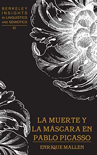 La muerte y la máscara en Pablo Picasso Berkeley Insights in Linguistics and Semiotics Spanish Edition