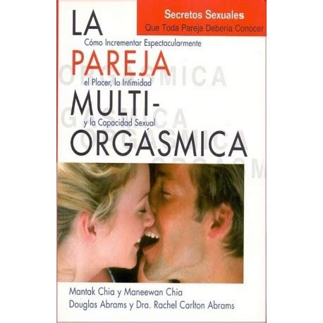 La pareja multiorgasmica The Multiorgasmic Couple Como pueden las parejas incrementar expectacularmente su placer y capacidad sexual Nuevo mundo Spanish Edition PDF