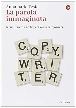 La parola immaginata. Teoria, tecnica e pratica del lavoro di copywriter Ebook Kindle Editon
