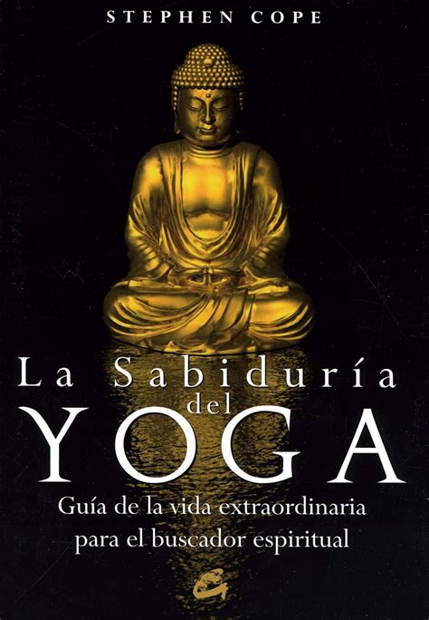 La sabiduria del yoga Guia de la vida extraordinaria para el buscador espiritual Spanish Edition Reader