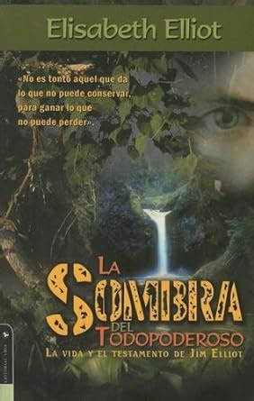 La sombra del Todopoderoso La vida y el testamento de Jim Elliot Spanish Edition Kindle Editon