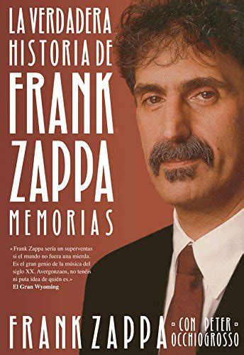 La verdadera historia de Frank Zappa Memorias Cultura Popular Spanish Edition