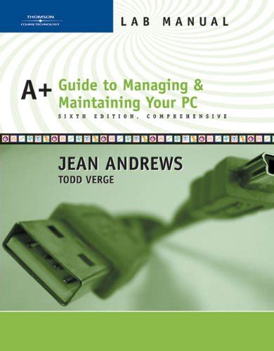 Lab Manual for Andrews A Guide to Managing and Maintaining Your PC Comprehensive 6th Epub