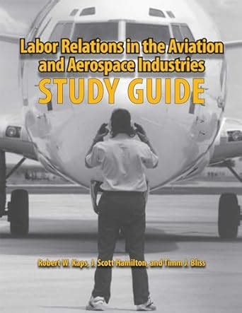 Labor Relations in the Aviation and Aerospace Industries Study Guide Reader