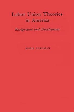 Labor Union Theories in America Background and Development Kindle Editon