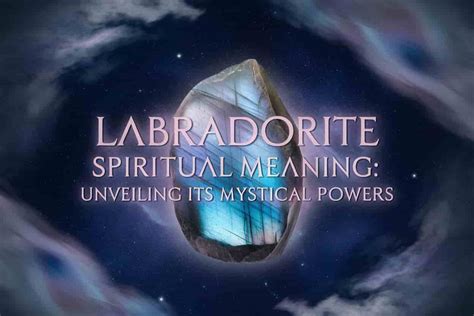 Labradorite Spiritual Meaning: Unveil the Mystical Powers