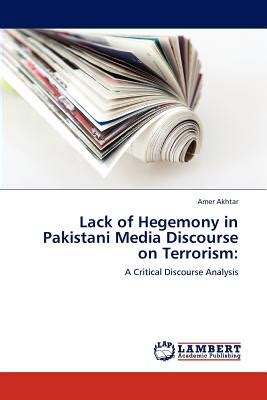 Lack of Hegemony in Pakistani Media Discourse on Terrorism A Critical Discourse Analysis Kindle Editon