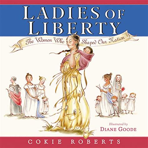 Ladies of Liberty The Women Who Shaped Our Nation