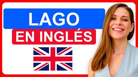 Lago en Ingles: The Ultimate Guide to Unlocking the Secrets of Lake Life