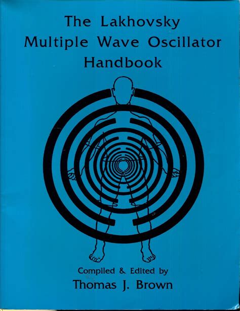 Lakhovsky Multiple Wave Oscillator Handbook Comprising the Borderland Sciences Research Foundation Lakhovsky Multiple Wave Oscillator and Radio-Cellular Oscillator Research Files PDF