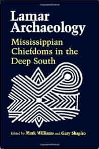 Lamar Archaeology Mississippian Chiefdoms in the Deep South Kindle Editon