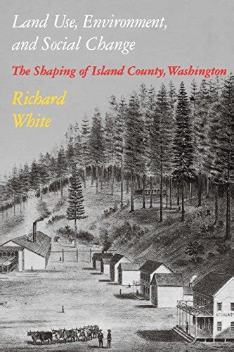 Land Use Environment and Social Change The Shaping of Island County Washington Weyerhaeuser Environmental Books Paperback Epub