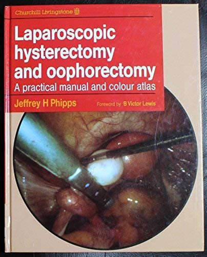 Laparoscopic Hysterectomy and Oophorectomy A Practical Manual and Colour Atlas Kindle Editon