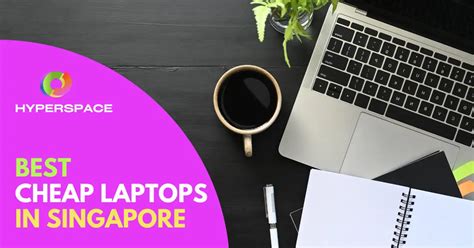 Laptop at Cheap Price in Singapore: The Ultimate Guide to Affordable Computing