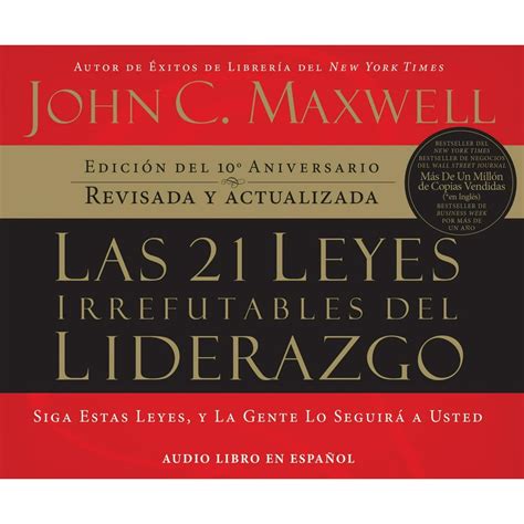 Las 21 leyes irrefutables del liderazgo The 21 Irrefutable Laws of Leadership Spanish Edition PDF