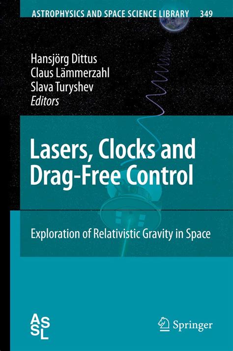 Lasers, Clocks and Drag-Free Control Exploration of Relativistic Gravity in Space 1st Edition Reader