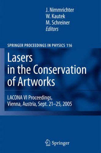 Lasers in the Conservation of Artworks LACONA VI Proceedings, Vienna, Austria, Sept. 21--25, 2005 1s Epub