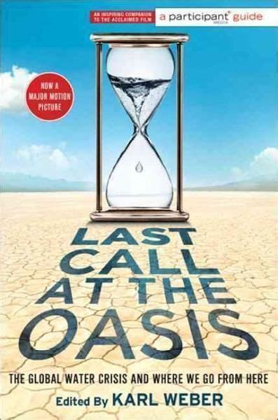 Last Call at the Oasis The Global Water Crisis and Where We Go from Here Participant Guide Media Reader