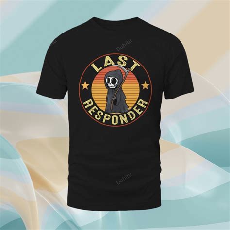 Last Responder Shirt: A Symbol of Strength, Resilience, and Dedication