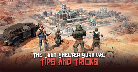 Last Shelter Survival: Tips, Tricks, and Strategies for Dominating the Post-Apocalyptic Landscape