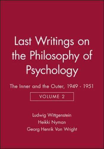 Last Writings on the Philosophy of Psychology The Inner and the Outer 1949-1951 Vol 2 Doc