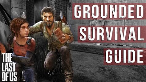 Last of Us Grounded: A Comprehensive Guide to Surviving the Apocalypse