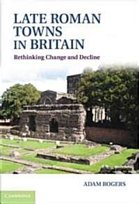 Late Roman Towns in Britain Rethinking Change and Decline Kindle Editon