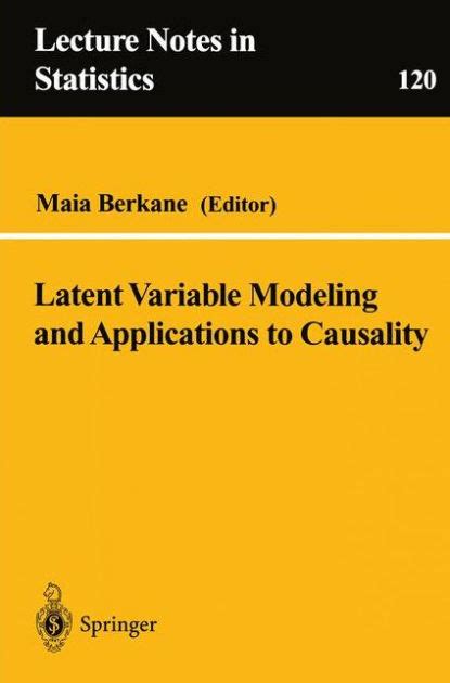 Latent Variable Modeling and Applications to Causality 1st Edition Doc
