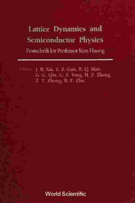 Lattice Dynamics and Semiconductor Physics Festschrift for Professor Kun Huang Doc