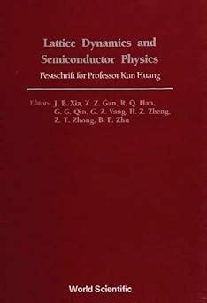 Lattice Dynamics and Semiconductor Physics Festschrift for Professor Kun Huang Doc