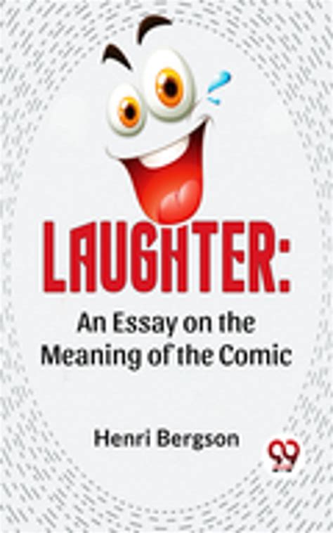 Laughter An Essay On the Meaning of the Comic Kindle Editon