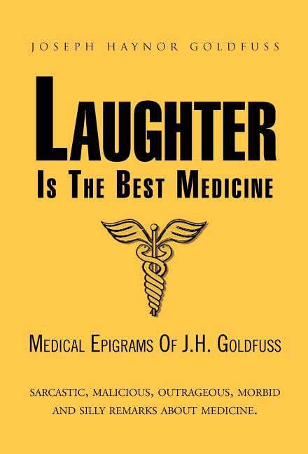 Laughter is the Best Medicine Medical Epigrams of J.H. Goldfuss Doc