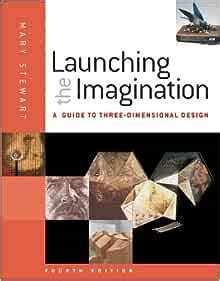 Launching the Imagination A Guide to Three-Dimensional Design0077379802 PDF